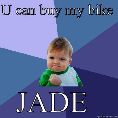 U CAN BUY MY BIKE  JADE  Success Kid