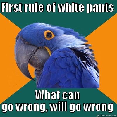 FIRST RULE OF WHITE PANTS  WHAT CAN GO WRONG, WILL GO WRONG Paranoid Parrot