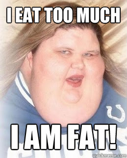 I eat too much I am fat! - I eat too much I am fat!  Absurdly Obese Woman