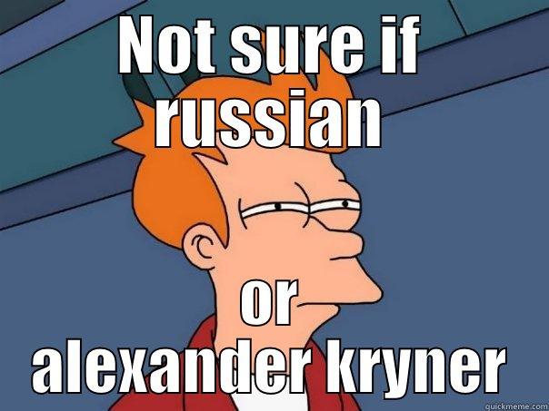 NOT SURE IF RUSSIAN OR ALEXANDER KRYNER Futurama Fry