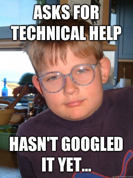 Asks for technical help Hasn't googled it yet...  