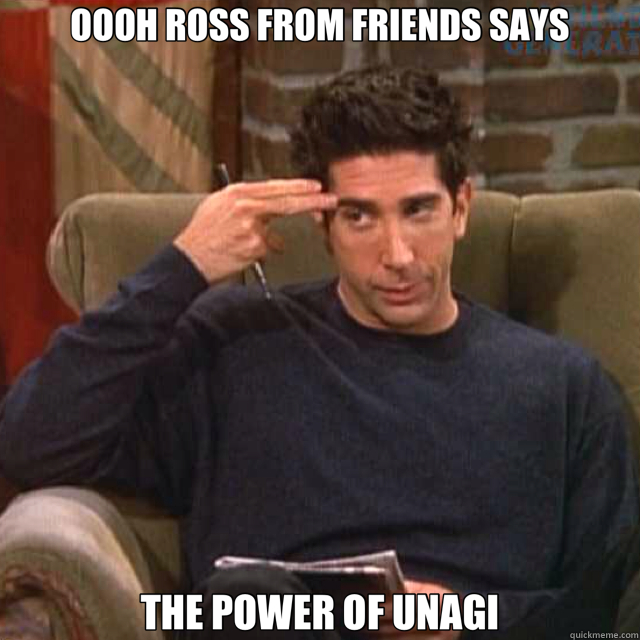 OOOH ROSS FROM FRIENDS SAYS THE POWER OF UNAGI  