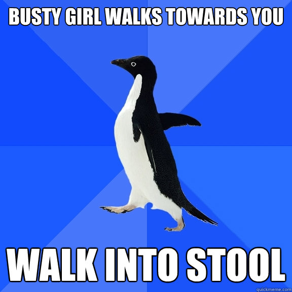 Busty girl walks towards you walk into stool  Socially Awkward Penguin