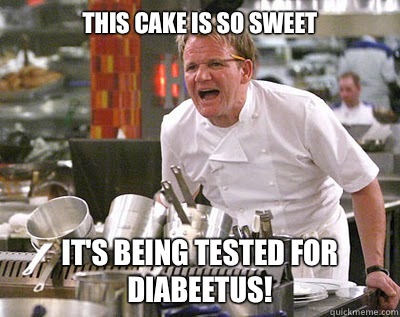 This cake is so sweet It's being tested for diabeetus! - This cake is so sweet It's being tested for diabeetus!  Chef Ramsay