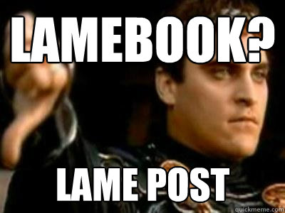 lamebook? lame post  Downvoting Roman
