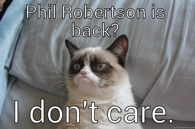 PHIL ROBERTSON IS BACK? I DON'T CARE. Grumpy Cat
