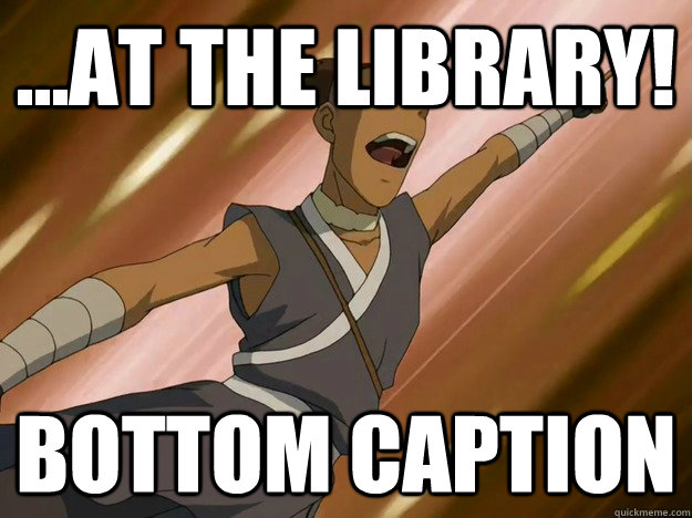 ...AT THE LIBRARY! Bottom caption  
