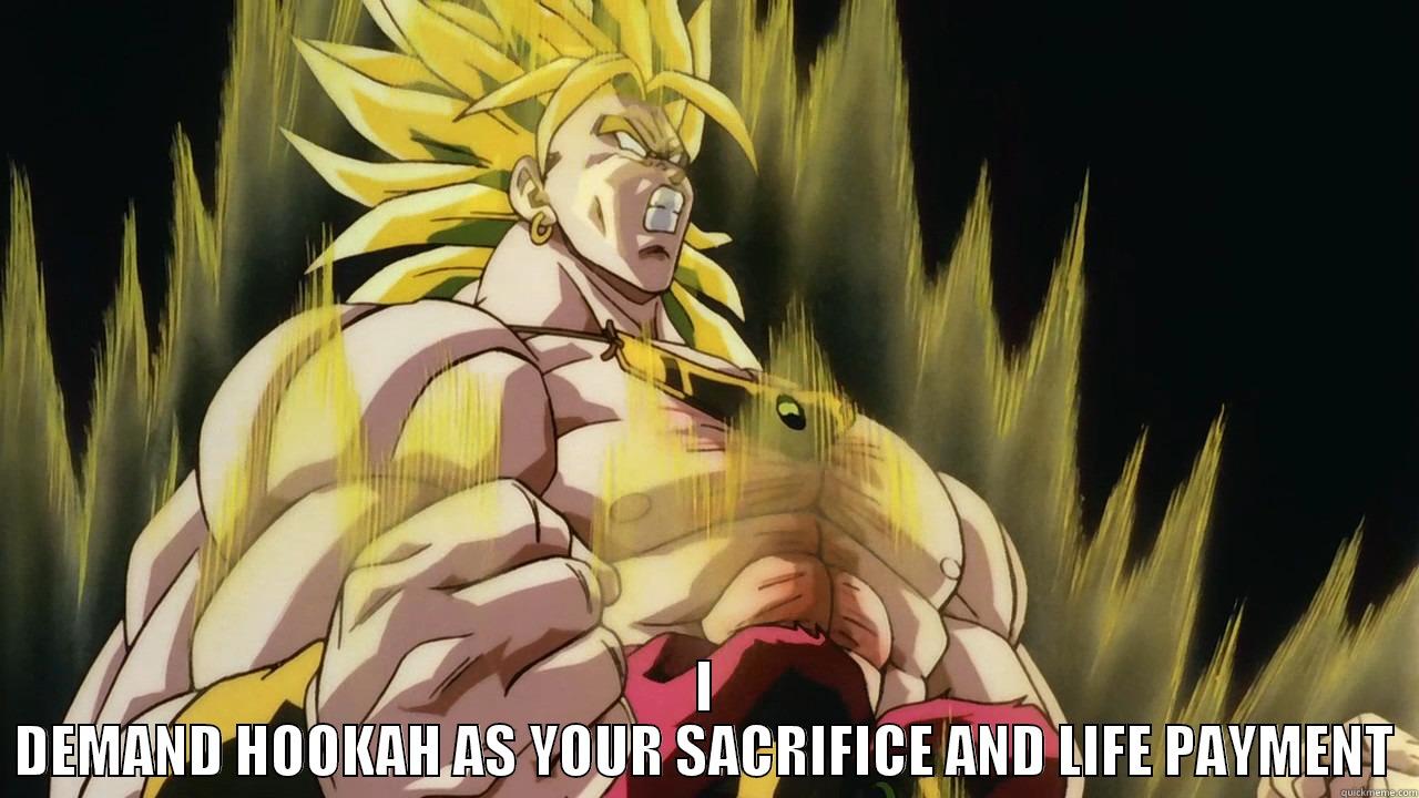  I DEMAND HOOKAH AS YOUR SACRIFICE AND LIFE PAYMENT Misc