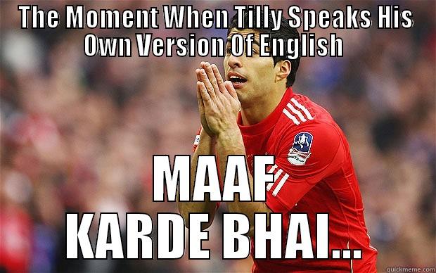 THE MOMENT WHEN TILLY SPEAKS HIS OWN VERSION OF ENGLISH  MAAF KARDE BHAI... Misc