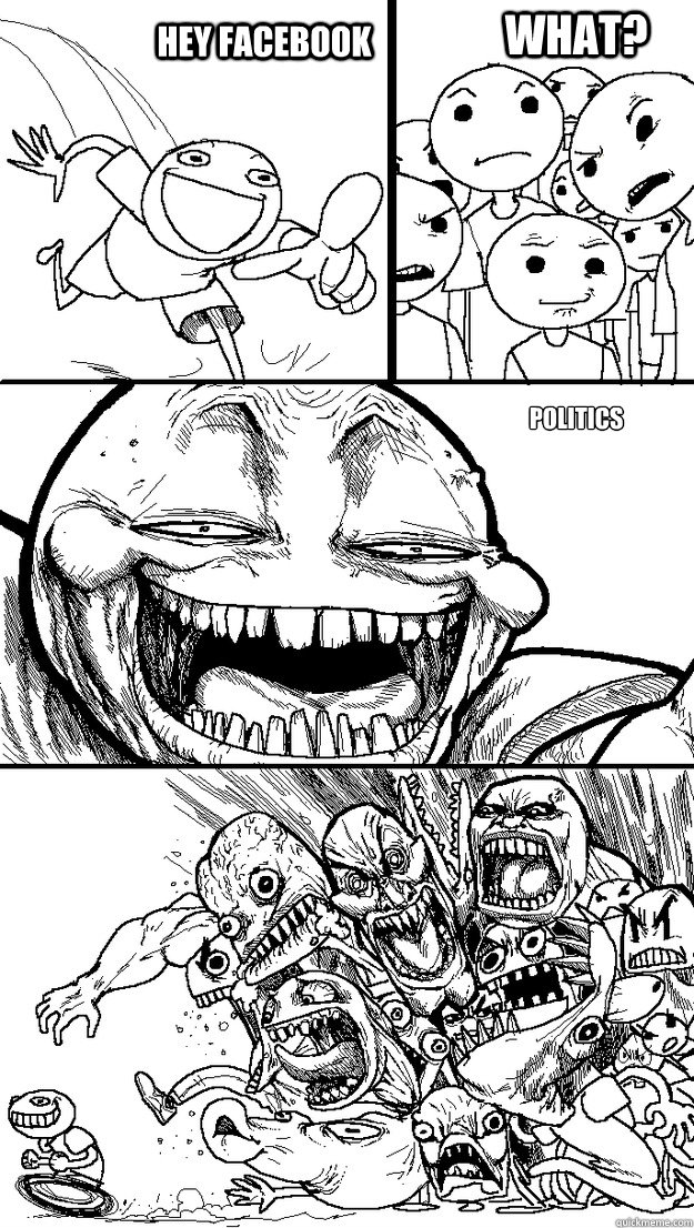 Politics Hey Facebook What?  Troll Bait