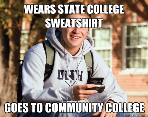Wears state college sweatshirt goes to community college  College Freshman