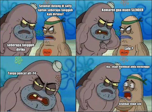 Selamat datang di salty spiton seberapa tangguh kah dirimu? seberapa tangguh diriku  Kemaren gua maen SLENDER Lalu ? Tanpa pencet alt+F4 ma....maaf membuat anda menunggu Silahkan lewat sini - Selamat datang di salty spiton seberapa tangguh kah dirimu? seberapa tangguh diriku  Kemaren gua maen SLENDER Lalu ? Tanpa pencet alt+F4 ma....maaf membuat anda menunggu Silahkan lewat sini  Spongebob