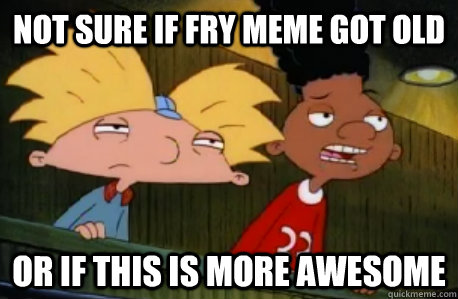 not sure if Fry meme got old or if this is more awesome  Skeptical Hey Arnold