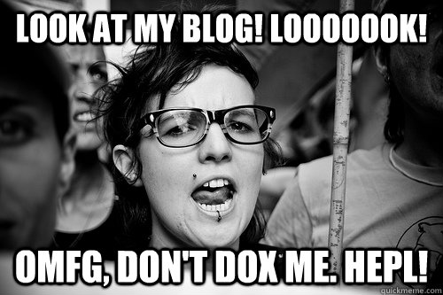 LOOK AT MY BLOG! looooook! omfg, don't dox me. hepl!  Hypocrite Feminist