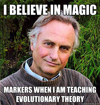 I believe in magic markers when I am teaching evolutionary theory  