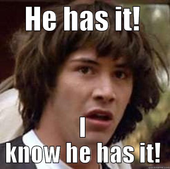 HE HAS IT! I KNOW HE HAS IT! conspiracy keanu