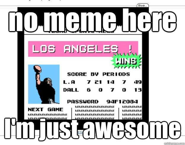 no meme here I'm just awesome - no meme here I'm just awesome  techmo victory