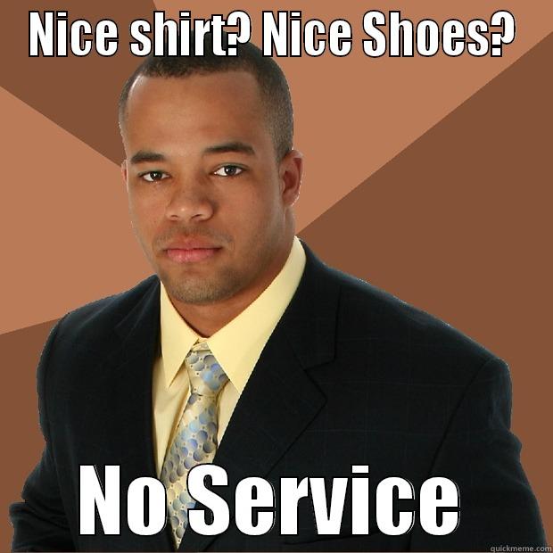 Arizona Restaurants be like - NICE SHIRT? NICE SHOES? NO SERVICE Successful Black Man