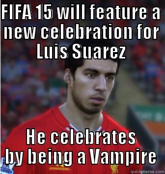 FIFA 15 WILL FEATURE A NEW CELEBRATION FOR LUIS SUAREZ HE CELEBRATES BY BEING A VAMPIRE Misc