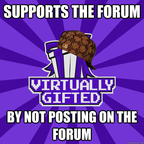 supports the forum by not posting on the forum - supports the forum by not posting on the forum  Scumbag vG Members