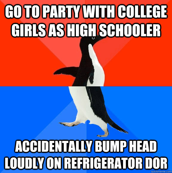 Go to party with college girls as high schooler accidentally bump head loudly on refrigerator dor  Socially Awesome Awkward Penguin