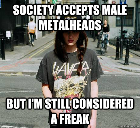 Society accepts male metalheads But I'm still considered a freak  Female Metal Problems