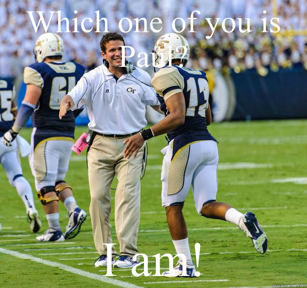 Which one of you is Paul? I am!  