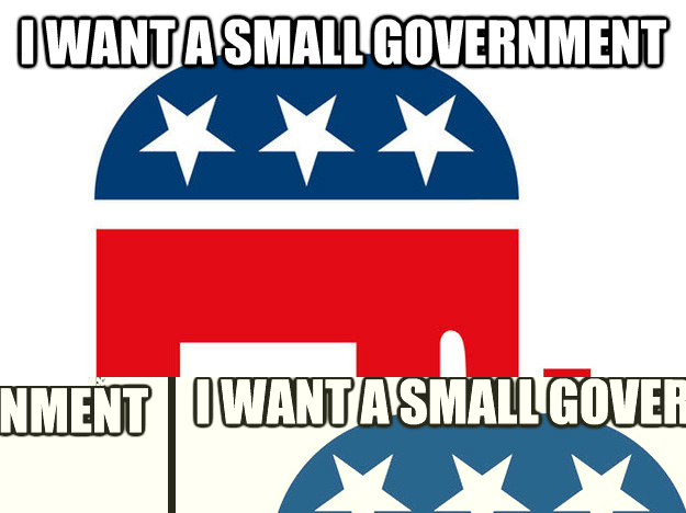 i want a small government that interferes with marriage, marijuana and abortion   Republican Logic