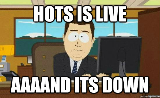 HOTS is live AAAAND its down  aaaand its gone