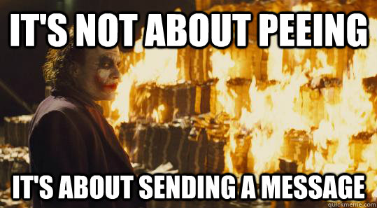 It's not about peeing It's about sending a message  burning joker