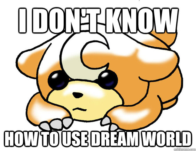 I don't know how to use dream world - I don't know how to use dream world  Confession Teddiursa