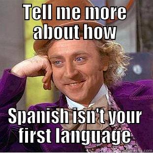 TELL ME MORE ABOUT HOW SPANISH ISN'T YOUR FIRST LANGUAGE Condescending Wonka