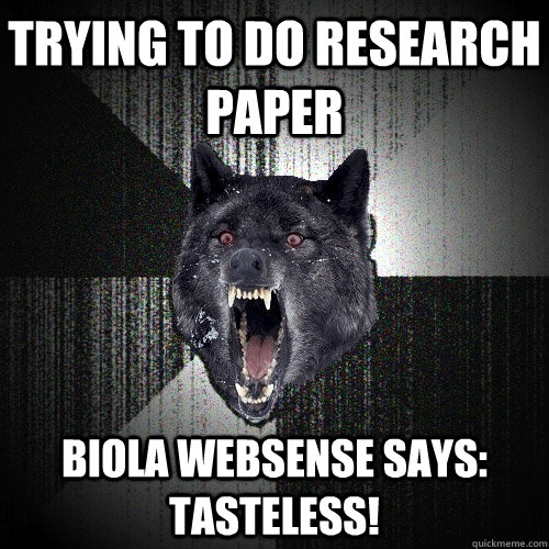 Trying to do research paper Biola Websense says: Tasteless!  Insanity Wolf