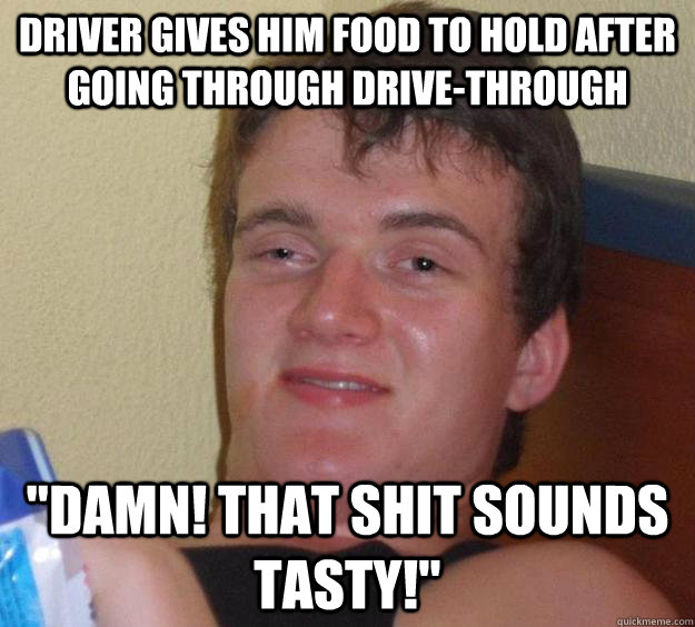 Driver gives him food to hold after going through drive-through 