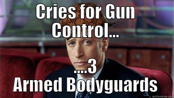 CRIES FOR GUN CONTROL... ....3 ARMED BODYGUARDS Scumbag Jon Stewart