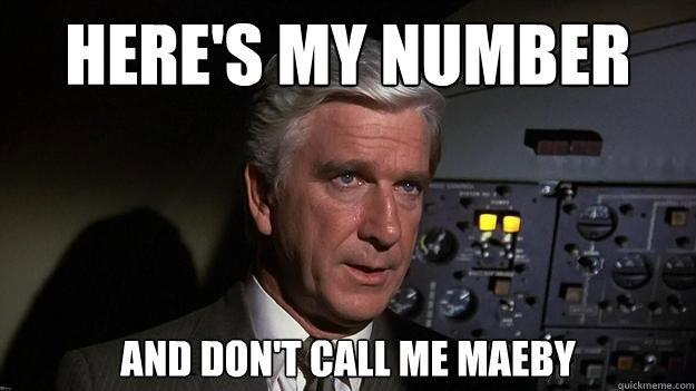 Here's my number and don't call me Maeby - Here's my number and don't call me Maeby  dont call me shirley airplane