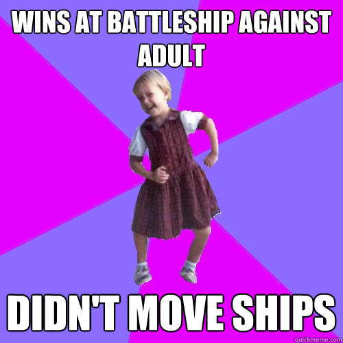 Wins at battleship against adult didn't move ships  Socially awesome kindergartener