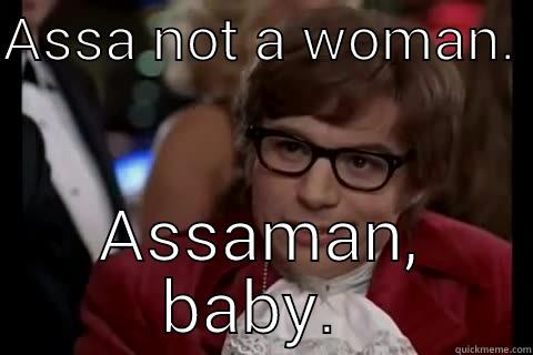 Austin Powers Canal - ASSA NOT A WOMAN.  ASSAMAN, BABY.  Dangerously - Austin Powers