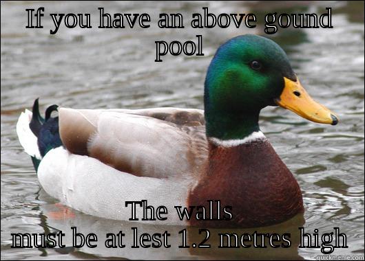 IF YOU HAVE AN ABOVE GOUND POOL THE WALLS MUST BE AT LEST 1.2 METRES HIGH Actual Advice Mallard