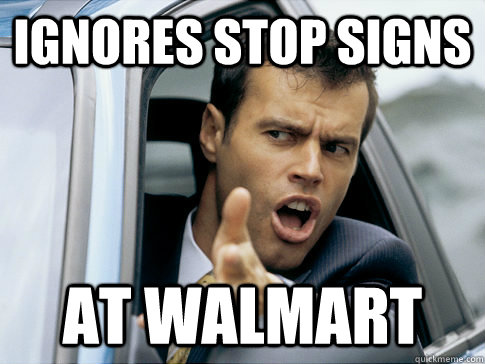 ignores stop signs at walmart - ignores stop signs at walmart  Asshole driver