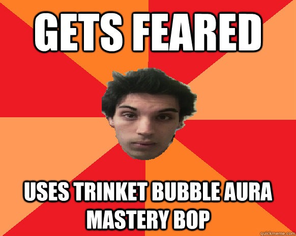 gets feared uses trinket bubble aura mastery bop  Idiot WoW player