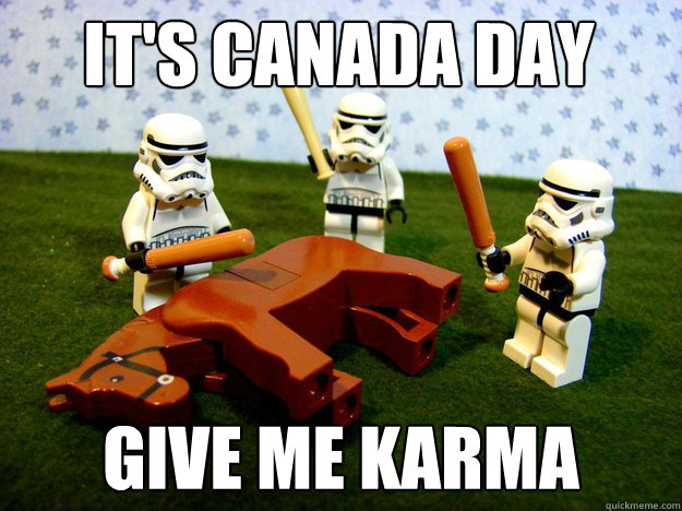it's Canada day give me karma  Dead Horse