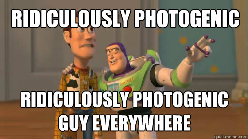 Ridiculously Photogenic Guy  Ridiculously Photogenic Guy Everywhere  Everywhere