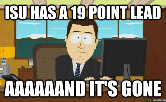 ISU has a 19 point lead aaaaaand it's gone - ISU has a 19 point lead aaaaaand it's gone  Misc