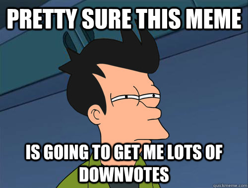 Pretty sure this meme is going to get me lots of downvotes  Parallel Fry