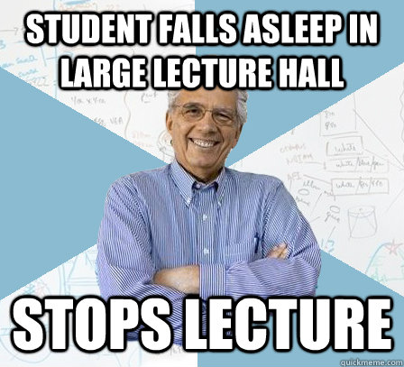 student falls asleep in large lecture hall stops lecture  EngineeringProfessor