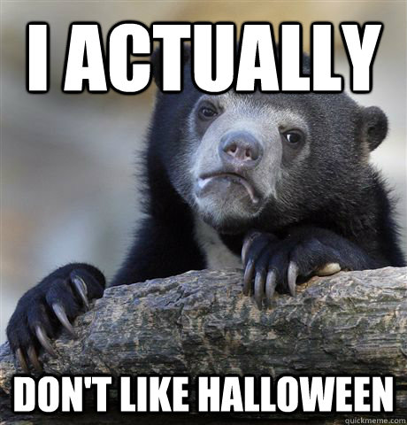 I actually Don't like halloween  Confession Bear