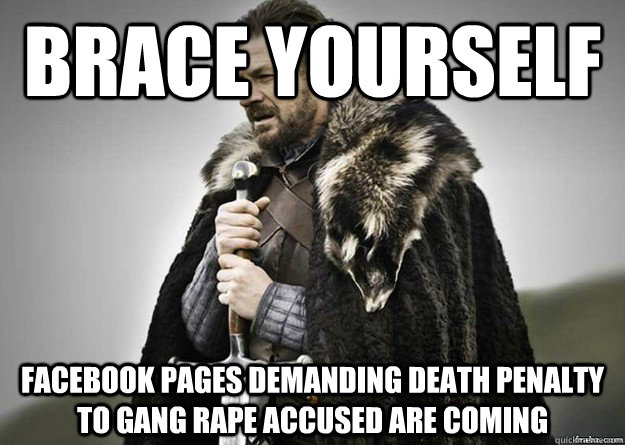 Brace yourself facebook pages demanding death penalty to gang rape accused are coming  Brace Yourself thunder
