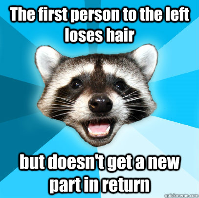 The first person to the left loses hair but doesn't get a new part in return  Lame Pun Coon