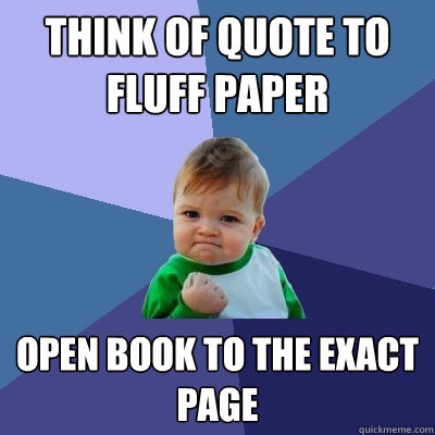 think of quote to fluff paper Open book to the exact page  Success Kid